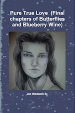 Pure True Love  (Final chapters of Butterflies and Blueberry Wine)