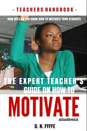 The Expert Teacher's Guide on How to Motivate Students