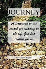 Journey A testimony in the search for meaning in the life God has created for us 