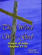 Word Was God:  Gospel of John Chapter 11-21