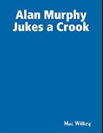 Alan Murphy Jukes a Crook