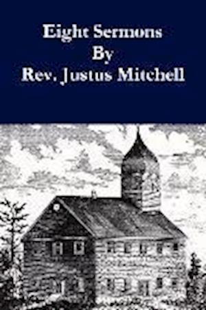 Eight Sermons By Rev. Justus Mitchell