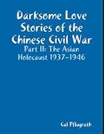 Darksome Love Stories of the Chinese Civil War - Part II: The Asian Holocaust 1937-1946