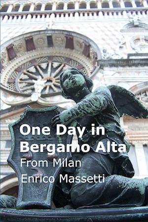 One Day in Bergamo Alta  from Milan