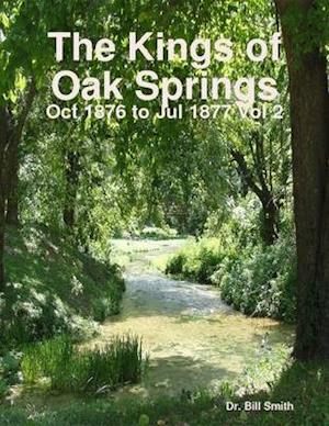 Kings of Oak Springs: Oct 1876 to Jul 1877 Vol 2