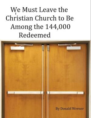 We Must Leave the Christian Church to Be Among the 144,000 Redeemed