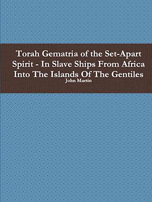 Torah Gematria of the Set-Apart Spirit - In Slave Ships from Africa Into the Islands of the Gentiles