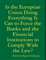 Is the European Union Doing Everything It Can to Force the Banks and the Financial Institutions to Comply With the Law?