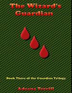 Wizard's Guardian: Book Three of the Guardian Trilogy