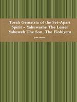 Torah Gematria of the Set-Apart Spirit - Yahuwashe the Lesser Yahuweh the Son, the Elohiyem