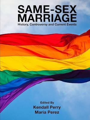 Same-Sex Marriage - History, Controversy and Current Events