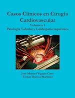 CASOS CLINICOS EN CIRUGIA CARDIOVASCULAR. VOLUMEN I. PATOLOGIA VALVULAR Y CARDIOPATIA ISQUEMICA