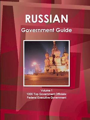 Russian Government Guide Volume 1 1000 Top Government Officials