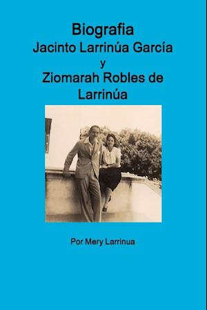 Biografia de Jacinto Larrinua y Garcia / Ziomarah Robles de Larrinua
