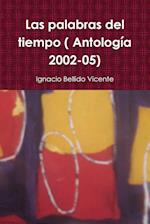 Las Palabras del Tiempo ( Antologia 2002-05)