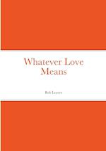 Whatever Love Means 