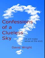Confessions of a Clueless Sky: (It Will Make Sense At the End)