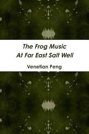 The Frog Music At Far East Salt Well