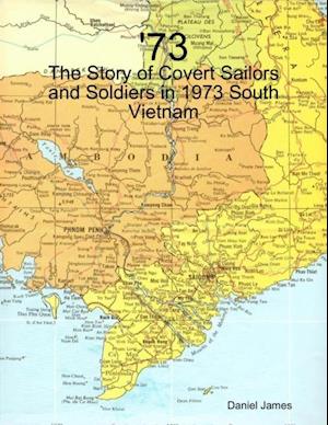 '73 - The Story of Covert Sailors and Soldiers in 1973 South Vietnam