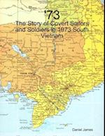 '73 - The Story of Covert Sailors and Soldiers in 1973 South Vietnam