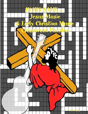 In His Name ... Jesus Music & Early Christian Music Crossword Puzzles