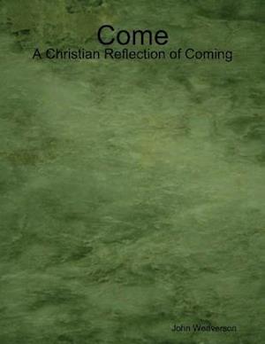 Come - A Christian Reflection of Coming