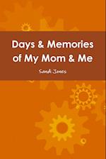 Days & Memories of My Mom & Me