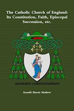 The Catholic Church of England: its Constitution, Faith, Episcopal Succession, Etc.