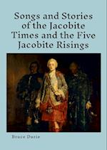 Songs and Stories of the Jacobite times and the five Jacobite Risings