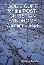 GOD'S CURE for the POST-CHRISTIAN SYNDROME: Western Europe 