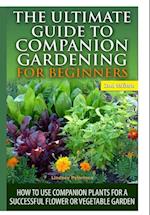 The Ultimate Guide to Companion Gardening for Beginners