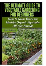 The Ultimate Guide to Vegetable Gardening for Beginners