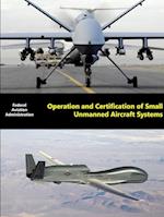 Operation and Certification of Small Unmanned Aircraft Systems
