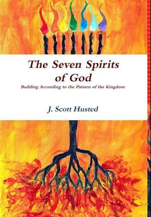 The Seven Spirits of God -- Building According to the Pattern of the Kingdom