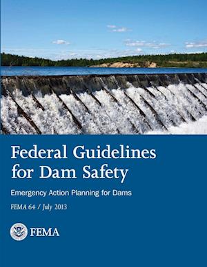 Federal Guidelines for Dam Safety - Emergency Action Planning for Dams