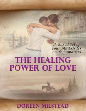 Healing Power of Love - a Boxed Set of Four Mail Order Bride Romances