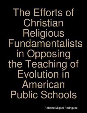 Efforts of Christian Religious Fundamentalists In Opposing the Teaching of Evolution In American Public Schools