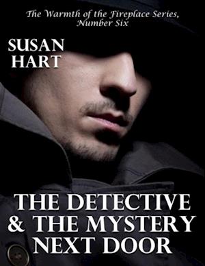 Detective and the Mystery Next Door - the Warmth of the Fireplace Series, Number Six