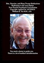 Diet, Exercise, and Sleep Trump Medications Medication is the Last Option Your Fourth Psychiatric Consultation Copyright Applied for 12/15/2019  all rights reserved. William R. Yee M.D., J.D.