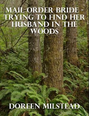 Mail Order Bride - Trying to Find Her Husband In the Woods