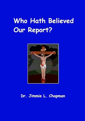 Who Hath Believed Our Report