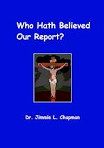 Who Hath Believed Our Report 