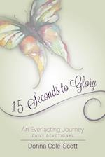 15 Seconds to Glory!    An Everlasting Journey