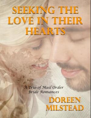 Seeking the Love In Their Hearts - a Trio of Mail Order Bride Romances