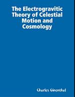 Electrogravitic Theory of Celestial Motion and Cosmology