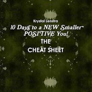 10 Days to a NEW Smaller POSITIVE You- THE CHEAT SHEET