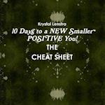 10 Days to a NEW Smaller POSITIVE You- THE CHEAT SHEET 