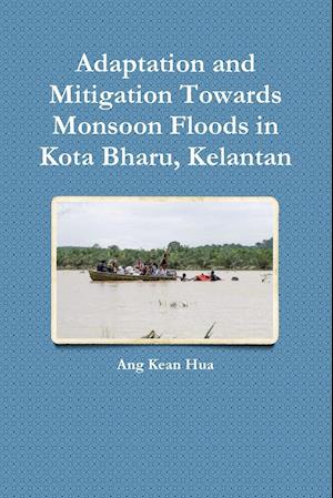 Adaptation and Mitigation Towards Monsoon Floods in Kota Bharu, Kelantan