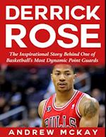 Derrick Rose:  The Inspirational Story Behind One of Basketball's Most Dynamic Point Guards