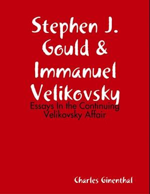 Stephen J. Gould & Immanuel Velikovsky - Essays In the Continuing Velikovsky Affair